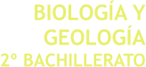 BIOLOGÍA Y GEOLOGÍA 2º BACHILLERATO