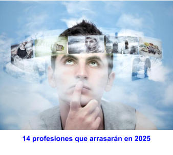 14 profesiones que arrasarán en 2025